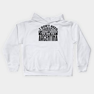 I don't need therapy, I just need to go to Argentina Kids Hoodie